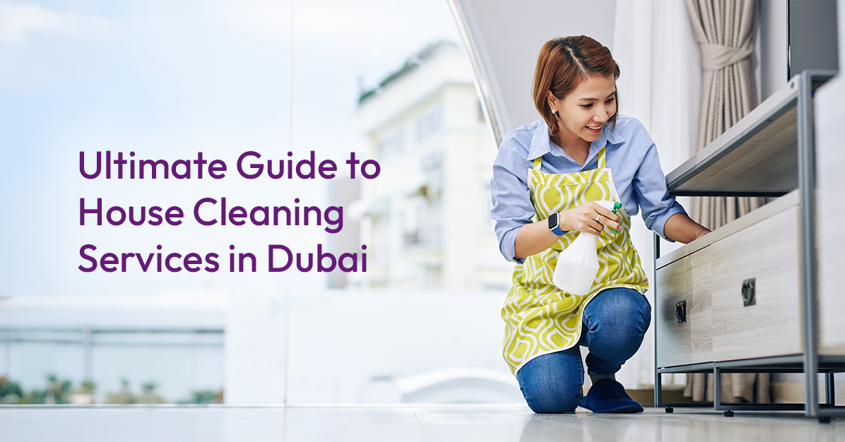 Ultimate Guide to House Cleaning Services in Dubai